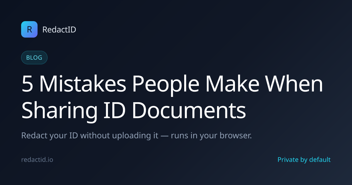 5 Mistakes People Make When Sharing ID Documents | RedactID